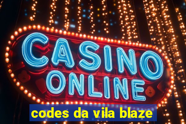 codes da vila blaze